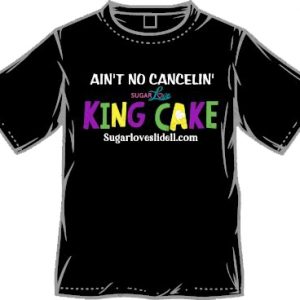 Ain't No Cancelin' Sugar Love King Cake Tshirt